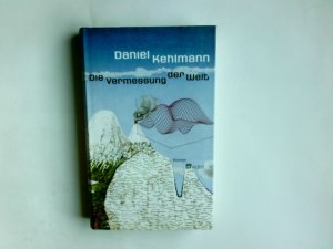 Die Vermessung der Welt : Roman. Daniel Kehlmann