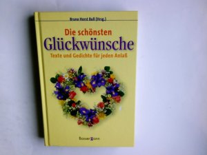 gebrauchtes Buch – Die schönsten Glückwünsche : Texte und Gedichte für jeden Anlass. Bruno Horst Bull (Hrsg.)