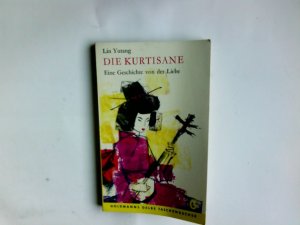 Die Kurtisane : Eine Geschichte von d. Liebe. Yutang Lin. Aus d. Engl. übertr. von Leonore Schlaich / Goldmanns gelbe Taschenbücher ; Bd. 1717