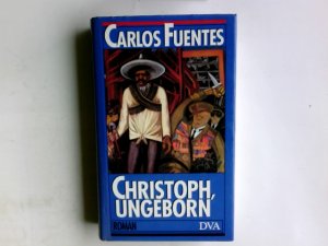 gebrauchtes Buch – Fuentes, Carlos (Verfasser) und Maria Bamberg – Das Vorleben und die Ansichten, die Geschichte und die gesammelten Erfahrungen des sinnreichen Kindes Christóbal nonato zu deutsch: Christoph, ungeborn. Carlos Fuentes. Gelesen, nachgelesen, ausgelesen und für geneigte Leser aus dem mexikanischen Span. u.a. Idiomen in verständiges Dt. gebracht von Maria Bamberg