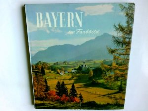 Bayern im Farbbild. Einl. von Johann Lachner. Bilderl. von Helmut Domke u. Wolfgang Martin Schede. Bilder: Carl Ludwig Schmitt u.a.