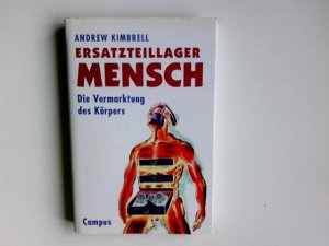 gebrauchtes Buch – Andrew Kimbrell – Ersatzteillager Mensch: Die Vermarktung des Körpers