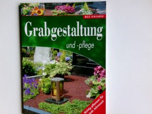 Grabgestaltung und -pflege : richtig pflanzen für jede Jahreszeit