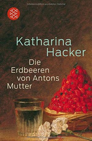 gebrauchtes Buch – Katharina Hacker – Die Erdbeeren von Antons Mutter. Fischer ; 18763