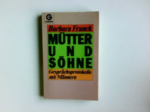 gebrauchtes Buch – Franck, Barbara  – Mütter und Söhne : Gesprächsprotokolle mit Männern. Barbara Franck. Mit e. Nachw. von Michael Lukas Moeller / Goldmann ; 11420