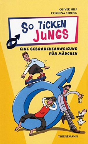 gebrauchtes Buch – Hilf, Oliver und Corinna Streng – So ticken Jungs : eine Gebrauchsanweisung für Mädchen. Oliver Hilf ; Corinna Streng. Mit Ill. von Alexander Weiler / Heiße Tipps & coole Tricks