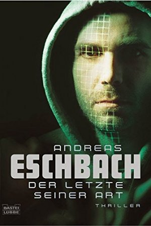 gebrauchtes Buch – Andreas Eschbach – Der Letzte seiner Art : Thriller. Bastei-Lübbe-Taschenbuch ; Bd. 15305 : Allgemeine Reihe