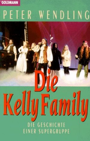 gebrauchtes Buch – Peter Wendling – Die Kelly Family : die Geschichte einer Supergruppe. Goldmann ; 43260