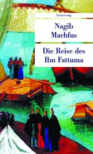 gebrauchtes Buch – Nagib Machfus – Die Reise des Ibn Fattuma. Aus dem Arab. von Doris Kilias / Unionsverlag Taschenbuch ; 368 gebrauchtes Buch – Nagib Machfus – Die Reise des Ibn Fattuma. Aus dem Arab. von Doris Kilias / Unionsverlag Taschenbuch ; 368