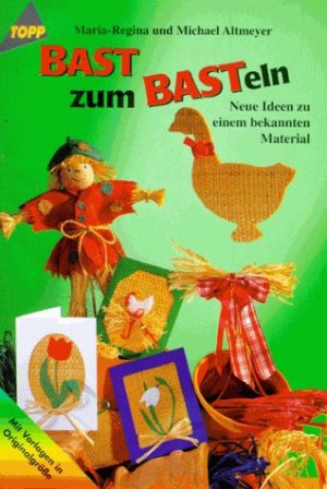 gebrauchtes Buch – Bast zum Basteln : neue Ideen zu einem bekannten Material ; mit Vorlagen in Originalgrösse Maria-Regina und Michael Altmeyer / Topp