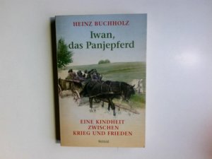 gebrauchtes Buch – Heinz Buchholz – Iwan, das Panjepferd : eine Kindheit zwischen Krieg und Frieden.