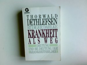 gebrauchtes Buch – Dethlefsen, Thorwald und Rüdiger Dahlke – Krankheit als Weg : Deutung und Be-deutung der Krankheitsbilder. Thorwald Dethlefsen ; Rüdiger Dahlke / Goldmann ; 11472