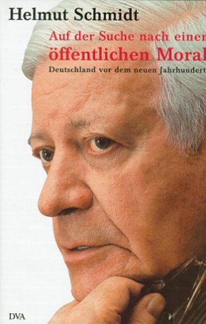 gebrauchtes Buch – Helmut Schmidt – Auf der Suche nach einer öffentlichen Moral : Deutschland vor dem neuen Jahrhundert.