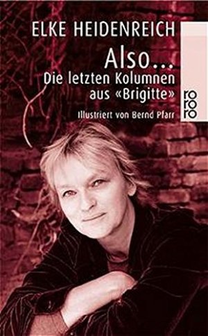 gebrauchtes Buch – Elke Heidenreich – Also ... : die letzten Kolumnen aus "Brigitte". Ill. von Bernd Pfarr / Rororo ; 22943