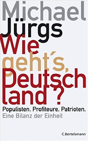 gebrauchtes Buch – Michael Jürgs – Wie geht's, Deutschland? :  Populisten, Profiteure, Patrioten ; eine Bilanz der Einheit.