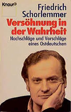 gebrauchtes Buch – Friedrich Schorlemmer – Versöhnung mit der Wahrheit : Nachschläge und Vorschläge eines Ostdeutschen. Knaur ; 77051