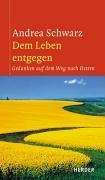 gebrauchtes Buch – Andrea Schwarz – Dem Leben entgegen : Gedanken auf dem Weg nach Ostern.