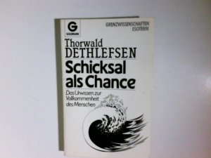 gebrauchtes Buch – Thorwald Dethlefsen – Schicksal als Chamce : das Unwissen zur Vollkommenheit der Menschen. Goldmann ; 11723 : Arkana