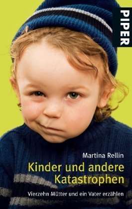 gebrauchtes Buch – Martina Rellin – Kinder und andere Katastrophen : vierzehn Mütter und ein Vater erzählen. Piper ; 6321