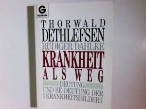 gebrauchtes Buch – Dethlefsen, Thorwald und Rüdiger Dahlke – Krankheit als Weg : Deutung und Be-deutung der Krankheitsbilder. Thorwald Dethlefsen ; Rüdiger Dahlke / Goldmann ; 11472