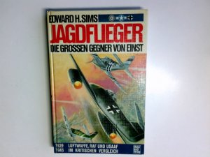 gebrauchtes Buch – Sims, Edward H – Jagdflieger, die großen Gegner von einst : 1939-1945 ; Luftwaffe, RAF u. USAAF im krit. Vergleich. [Die Übertr. ins Dt. besorgte Manfred Jäger]