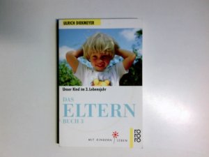 gebrauchtes Buch – Ulrich Diekmeyer – Das Elternbuch; Teil: 3., Unser Kind im 3. Lebensjahr. ärztliche Beratung: Brigitte Mertin / Rororo ; 9122 : Mit Kindern leben