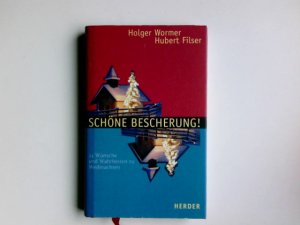 gebrauchtes Buch – Wormer, Holger und Hubert Filser – Schöne Bescherung! : 24 Wünsche und Wahrheiten zu Weihnachten. Holger Wormer ; Hubert Filser