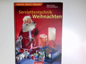 gebrauchtes Buch – Funck, Mona (Mitwirkender) – Serviettentechnik - Weihnachten. Mona Funck ; Ulla Schickedanz. [Red.: Sylvia Winnewisser. Fotos: Susa Kleeberg und Friedemann Rink. Zeichn.: Ulrike Hoffmann] / Ideen über Ideen