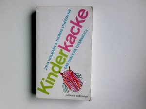 gebrauchtes Buch – Heilmann, Julia und Thomas Lindemann – Kinderkacke : das ehrliche Elternbuch. Julia Heilmann und Thomas Lindemann