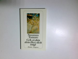 gebrauchtes Buch – Susanna Tamaro – Geh, wohin dein Herz dich trägt : Roman. Aus dem Ital. von Maja Pflug / Diogenes-Taschenbuch ; 23030