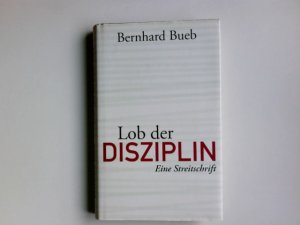 gebrauchtes Buch – Bernhard Bueb – Lob der Disziplin : eine Streitschrift.