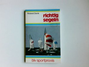 gebrauchtes Buch – Roland Denk – Richtig segeln. [Zeichn.: Hellmut Hoffmann] / blv-Sportpraxis ; 202