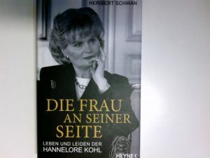 gebrauchtes Buch – Heribert Schwan – Die Frau an seiner Seite : Leben und Leiden der Hannelore Kohl.