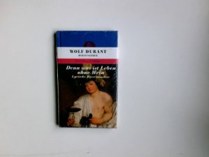 gebrauchtes Buch – Durant, Wolf  – Denn was ist Leben ohne Wein : lyrische Beerenauslese. hrsg. und mit einem Nachw. von Wolf Durant