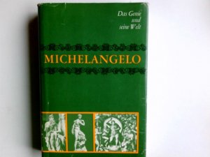 Michelangelo. [Mitarb.: Jacques Lacretelle u. a. Übertr. aus d. Franz. bes.: Herbert Frank ; Justus Franz Wittkop] / Das Genie und seine Welt