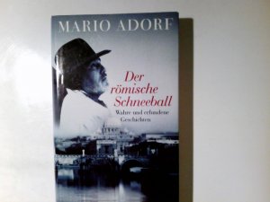 Der römische Schneeball : wahre und erfundene Geschichten. Mario Adorf