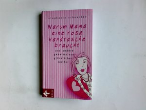 gebrauchtes Buch – Stephanie Schneider – Warum Mama eine rosa Handtasche braucht und andere Geheimnisse glücklicher Mütter. Stephanie Schneider