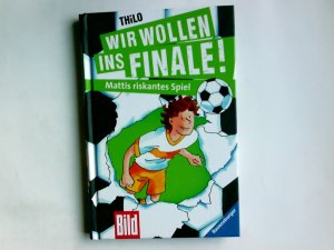 gebrauchtes Buch – THiLO – Wir wollen ins Finale!;  Bd. 2., Mattis riskantes Spiel