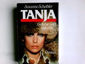 Tanja : Geliebte u. Rebellin ; Roman. Susanne Scheibler