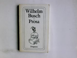 gebrauchtes Buch – Wilhelm Busch – Prosa. Wilhelm Busch. Hrsg. von Friedrich Bohne. Diese Ausg. erscheint in Zusammenarb. mit d. Wilhelm Busch Ges., Hannover / Diogenes-Taschenbücher ; 60, 7