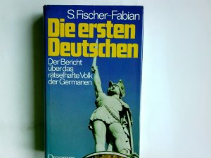 Die ersten Deutschen : der Bericht über d. rätselhafte Volk d. Germanen. S. Fischer-Fabian