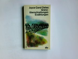 Grenzüberschreitungen : Erzählungen. Joyce Carol Oates. Dt. von Helga Pfetsch / dtv ; 1643