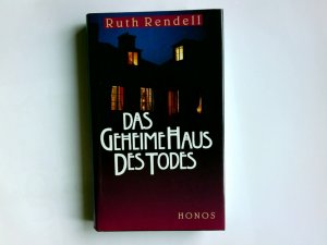 Das geheime Haus des Todes. Ruth Rendell. Aus dem Engl. von Denis Scheck