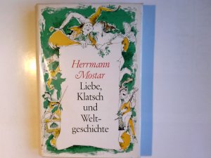 Liebe, Klatsch und Weltgeschichte : Menschl. u. Allzumenschl. in Versen u. Prosa. von Herrmann Mostar