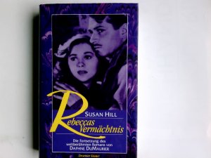 Rebeccas Vermächtnis : die Fortsetzung des weltberühmten Romans von Daphne DuMaurier. Susan Hill. Aus dem Engl. von Georgia Sommerfeld