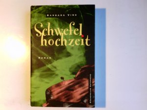 Schwefelhochzeit : Roman. Barbara Vine. Aus dem Engl. von Renate Orth-Guttmann