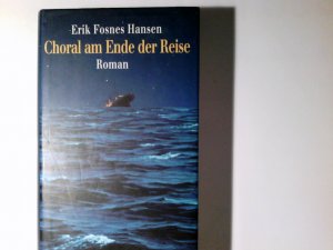 gebrauchtes Buch – Hansen, Erik Fosnes – Choral am Ende der Reise : Roman. Erik Fosnes Hansen. Aus dem Norweg. von Jörg Scherzer