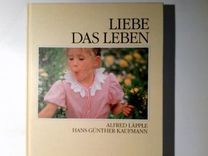 Liebe das Leben. Alfred Läpple ; Hans-Günther Kaufmann