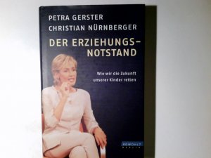 gebrauchtes Buch – Gerster, Petra und Christian Nürnberger – Der Erziehungsnotstand : wie wir die Zukunft unserer Kinder retten. Petra Gerster ; Christian Nürnberger