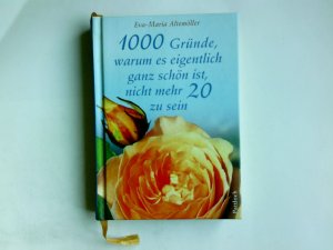 gebrauchtes Buch – Altemöller, Eva-Maria  – 1000 gute Gründe, warum es eigentlich ganz schön ist, nicht mehr zwanzig zu sein. Eva-Maria Altemöller